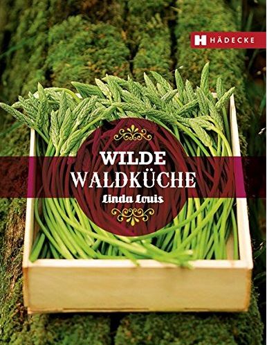 Linda Louis: Wilde&nbsp;Waldküche
