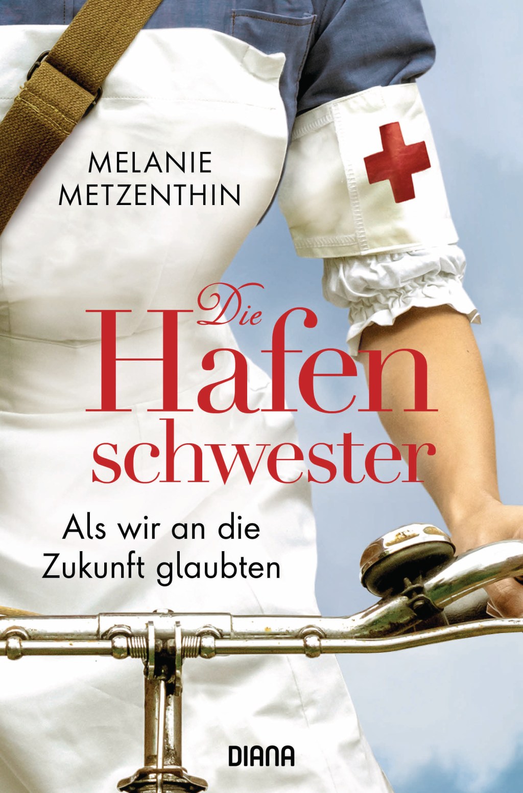 Melanie Metzenthin: Die Hafenschwester (3) – Als wir an die Zukunft&nbsp;glaubten