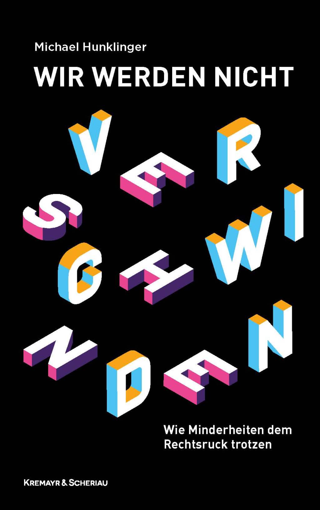 Michael Hunklinger: Wir werden nicht verschwinden – Wie Minderheiten dem Rechtsruck&nbsp;trotzen